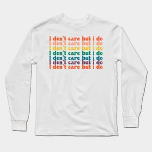 I don't care but I do Long Sleeve T-Shirt